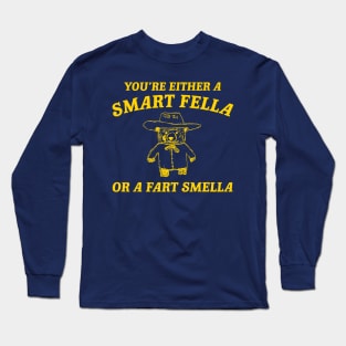 You're Either A Smart Fella Or A Fart Smella Long Sleeve T-Shirt